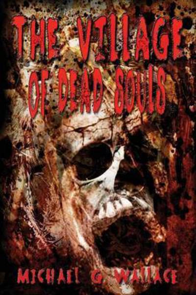 The Village of Dead Souls - Michael G Wallace - Books - Hydra Publications - 9780996086783 - September 3, 2014