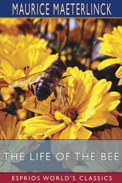Cover for Maurice Maeterlinck · The Life of the Bee (Esprios Classics) (Paperback Book) (2024)