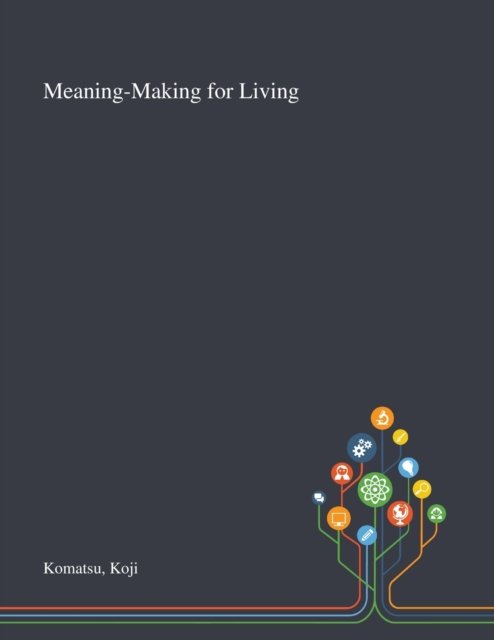 Cover for Koji Komatsu · Meaning-Making for Living (Paperback Book) (2020)