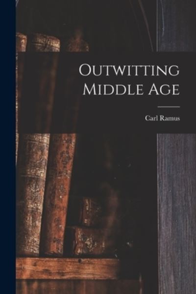 Cover for Carl 1872- Ramus · Outwitting Middle Age (Paperback Book) (2021)