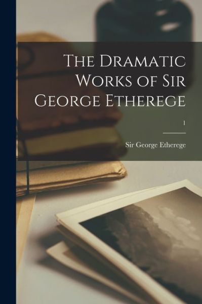 Cover for Sir George Etherege · The Dramatic Works of Sir George Etherege; 1 (Paperback Book) (2021)