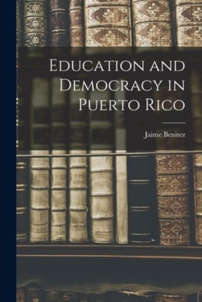 Cover for Jaime Benitez · Education and Democracy in Puerto Rico (Paperback Book) (2021)