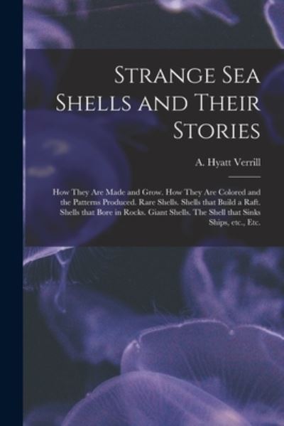 Cover for A Hyatt (Alpheus Hyatt) 18 Verrill · Strange Sea Shells and Their Stories (Paperback Book) (2021)