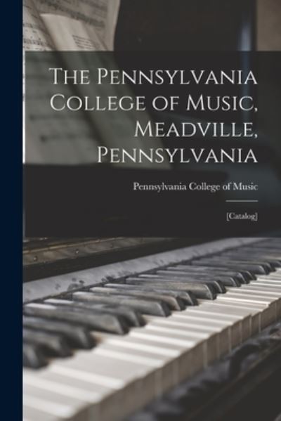 Cover for Pennsylvania College of Music (Meadvi · The Pennsylvania College of Music, Meadville, Pennsylvania: [catalog] (Paperback Book) (2021)