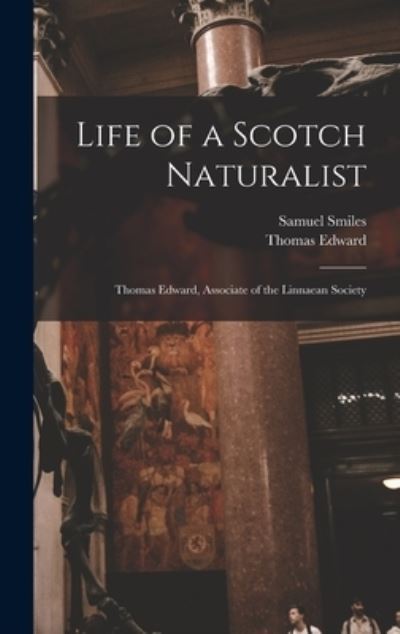 Cover for Samuel 1812-1904 Smiles · Life of a Scotch Naturalist (Hardcover Book) (2021)