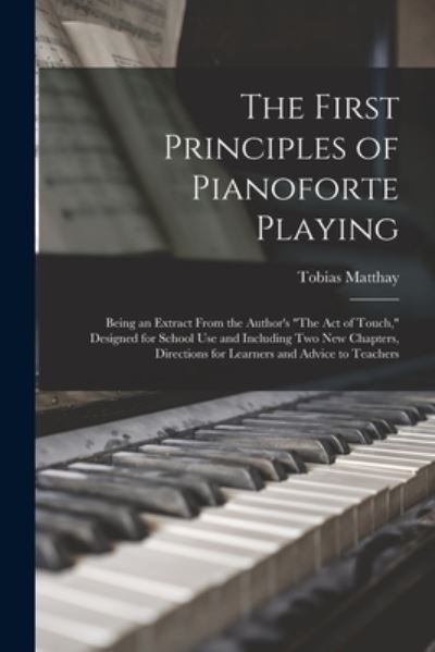 Cover for Tobias Matthay · First Principles of Pianoforte Playing (Bog) (2022)