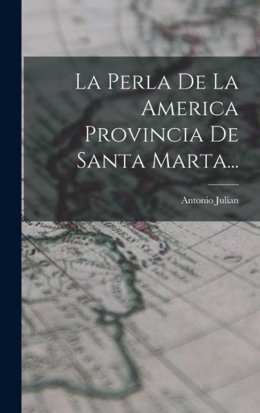 Cover for Antonio Julian · Perla de la America Provincia de Santa Marta... (Book) (2022)