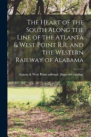 Cover for Atlanta &amp; West Point Railroad [From · Heart of the South along the Line of the Atlanta &amp; West Point R. R. and the Western Railway of Alabama (Buch) (2022)