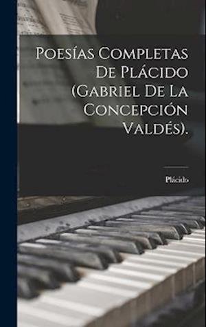 Cover for Plácido · Poesías Completas de Plácido (Gabriel de la Concepción Valdés). (Bok) (2022)
