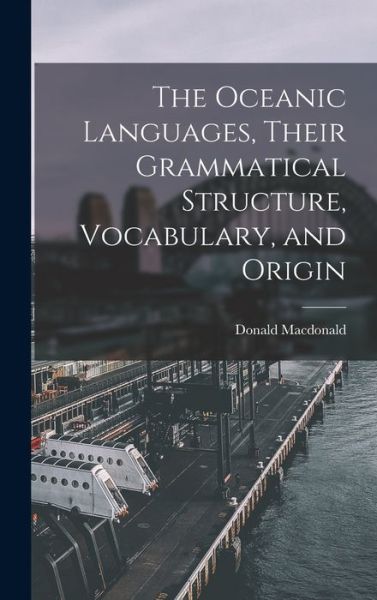 Cover for MacDonald Donald · Oceanic Languages, Their Grammatical Structure, Vocabulary, and Origin (Book) (2022)