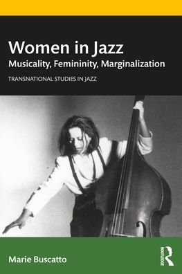 Cover for Buscatto, Marie (University of Paris 1 Pantheon-Sorbonne, France) · Women in Jazz: Musicality, Femininity, Marginalization - Transnational Studies in Jazz (Paperback Book) (2021)