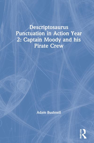 Cover for Adam Bushnell · Descriptosaurus Punctuation in Action Year 2: Captain Moody and His Pirate Crew (Hardcover Book) (2021)