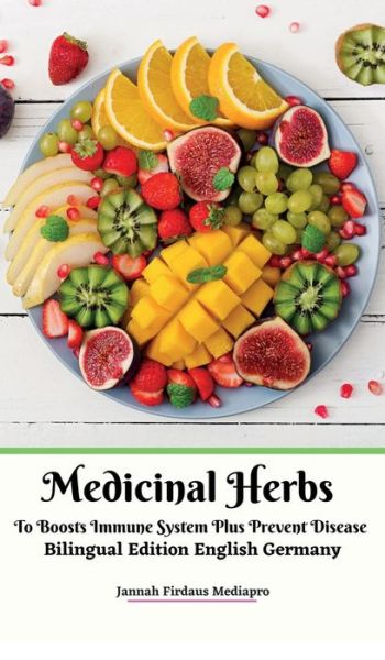 Cover for Jannah Firdaus Mediapro · Medicinal Herbs To Boosts Immune System Plus Prevent Disease Bilingual Edition English Germany Hardcover Version (Hardcover Book) (2021)