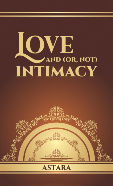 Cover for Astara . · Love and (or, Not) Intimacy (Hardcover Book) (2025)