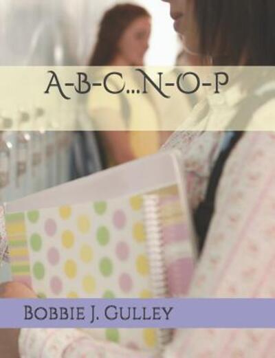 Cover for Bobbie J Gulley · A-b-c...n-o-p (Paperback Book) (2019)