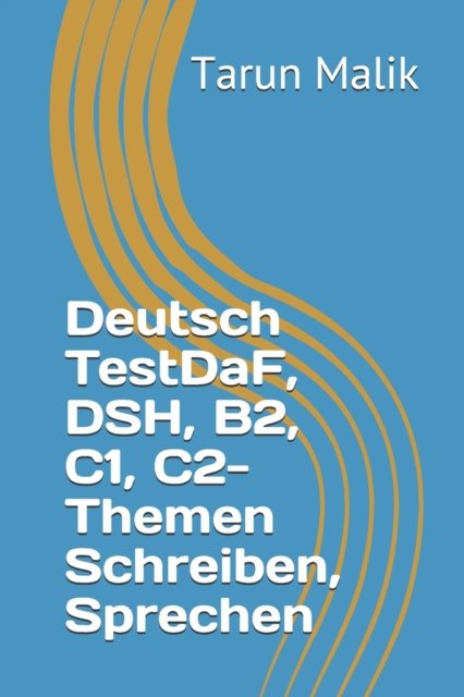 Cover for Tarun Malik · Deutsch TestDaF, DSH, B2, C1, C2- Themen Schreiben, Sprechen (Paperback Book) (2019)