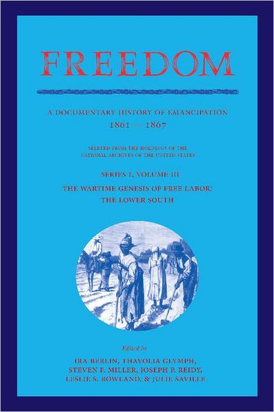 Cover for Ira Berlin · Freedom: Volume 3, Series 1: The Wartime Genesis of Free Labour: The Lower South: A Documentary History of Emancipation, 1861–1867 - Freedom: A Documentary History of Emancipation (Paperback Book) (2012)