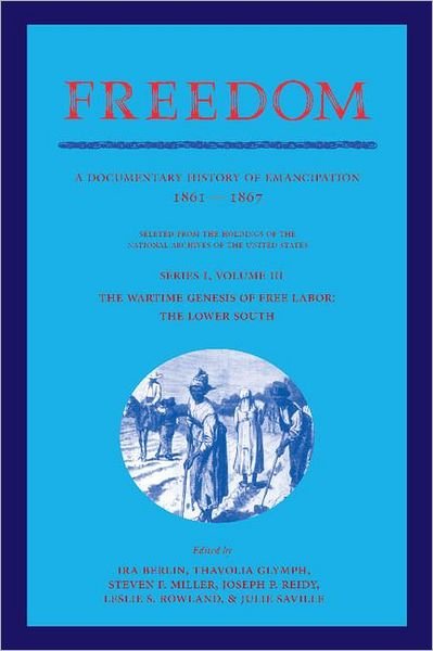Cover for Ira Berlin · Freedom: Volume 3, Series 1: The Wartime Genesis of Free Labour: The Lower South: A Documentary History of Emancipation, 1861–1867 - Freedom: A Documentary History of Emancipation (Paperback Bog) (2012)