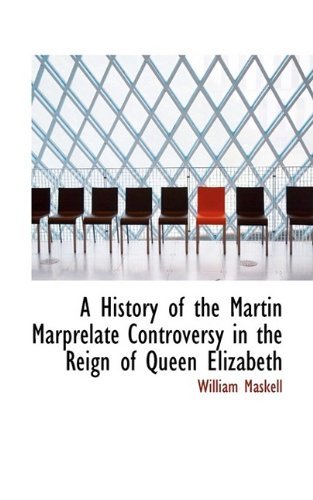 Cover for William Maskell · A History of the Martin Marprelate Controversy in the Reign of Queen Elizabeth (Paperback Book) (2009)