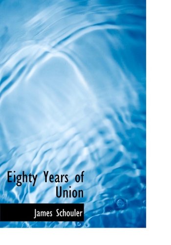 Cover for James Schouler · Eighty Years of Union (Hardcover Book) (2009)