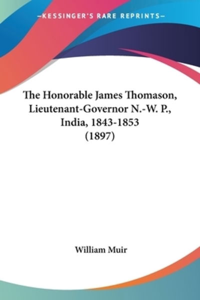 Cover for William Muir · The Honorable James Thomason, Lieutenant-Governor N.-W. P., India, 1843-1853 (1897) (Paperback Book) (2009)
