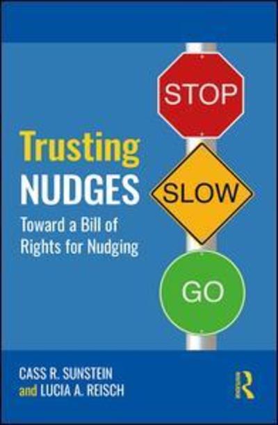 Cover for Sunstein, Cass R. (Harvard University, USA) · Trusting Nudges: Toward A Bill of Rights for Nudging - Routledge Advances in Behavioural Economics and Finance (Hardcover Book) (2019)