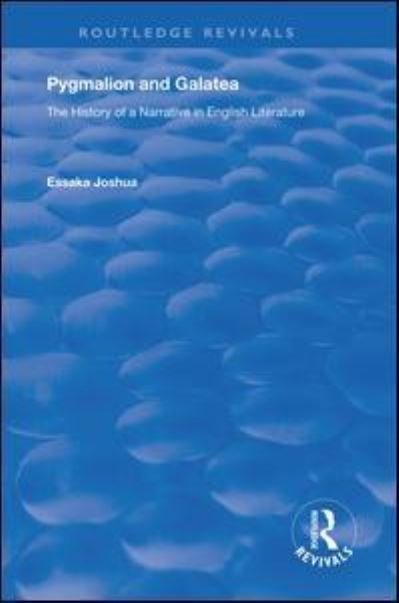Cover for Essaka Joshua · Pygmalion and Galatea: The History of a Narrative in English Literature - Routledge Revivals (Paperback Bog) (2020)