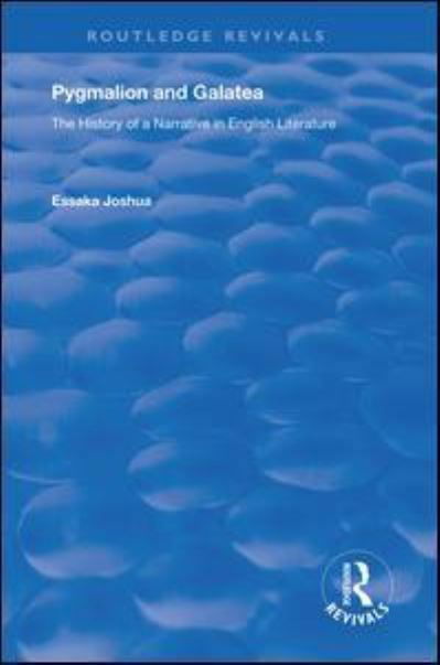 Cover for Essaka Joshua · Pygmalion and Galatea: The History of a Narrative in English Literature - Routledge Revivals (Paperback Book) (2020)