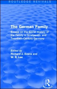 Cover for Richard J. Evans · The German Family (Routledge Revivals): Essays on the Social History of the Family in Nineteenth- and Twentieth-Century Germany - Routledge Revivals (Gebundenes Buch) (2015)