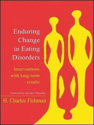 Enduring Change in Eating Disorders: Interventions with Long-Term Results - H. Charles Fishman - Bücher - Taylor & Francis Ltd - 9781138968783 - 26. Juli 2016