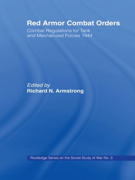 Red Armour Combat Orders: Combat Regulations for Tank and Mechanised Forces 1944 - Soviet Russian Study of War - Richard N. Armstrong - Bücher - Taylor & Francis Ltd - 9781138984783 - 10. Juli 2016