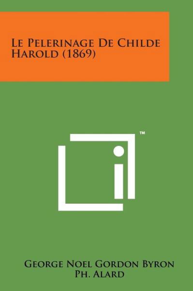 Le Pelerinage De Childe Harold (1869) - Byron, George Gordon, Lord - Livros - Literary Licensing, LLC - 9781169968783 - 7 de agosto de 2014