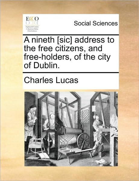 Cover for Charles Lucas · A Nineth [sic] Address to the Free Citizens, and Free-holders, of the City of Dublin. (Paperback Book) (2010)