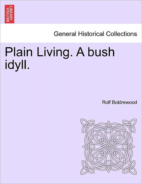 Cover for Rolf Boldrewood · Plain Living. a Bush Idyll. (Taschenbuch) (2011)
