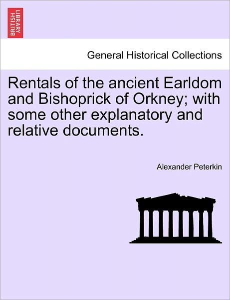 Cover for Alexander Peterkin · Rentals of the Ancient Earldom and Bishoprick of Orkney; with Some Other Explanatory and Relative Documents. (Paperback Bog) (2011)