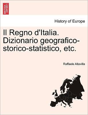 Cover for Raffaele Altavilla · Il Regno d'Italia. Dizionario Geografico-Storico-Statistico, Etc. (Paperback Book) (2011)