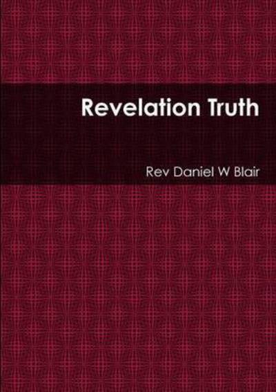 Cover for Rev Daniel W Blair · Revelation Truth (Paperback Book) (2015)