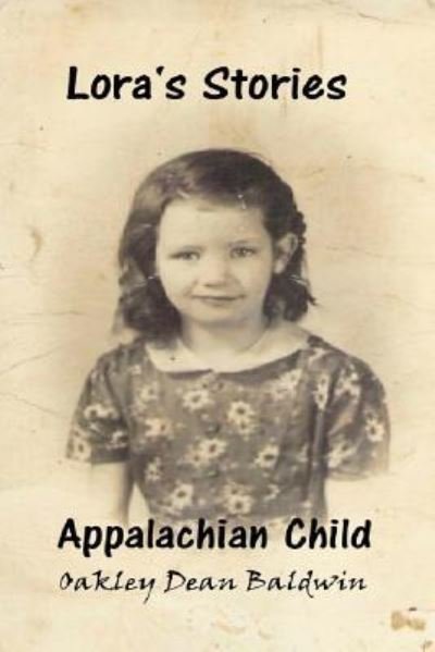 Lora's Stories Appalachian Child - Oakley Dean Baldwin - Books - Lulu.com - 9781387375783 - November 16, 2017