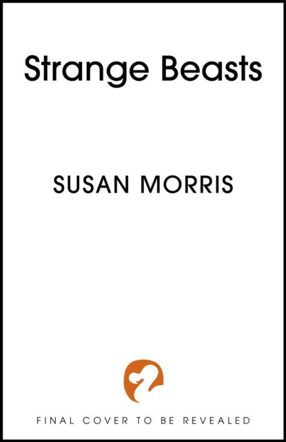 Cover for Susan J. Morris · Strange Beasts: A thrilling gaslamp fantasy full of stabby heroines, slow-burn romance and mortal peril (Gebundenes Buch) (2024)