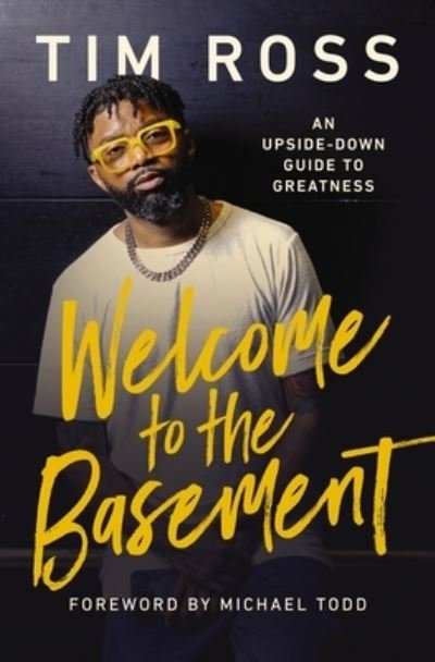 Welcome to the Basement: An Upside-Down Guide to Greatness - Tim Ross - Books - Thomas Nelson Publishers - 9781400247783 - April 25, 2024