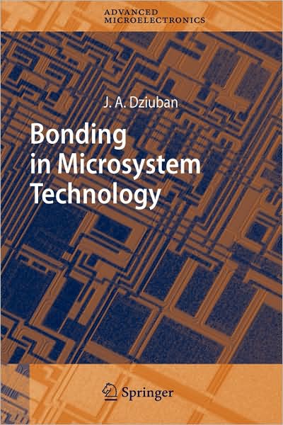 Cover for Jan A. Dziuban · Bonding in Microsystem Technology - Springer Series in Advanced Microelectronics (Hardcover Book) (2006)