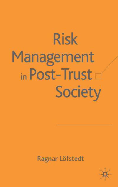 Risk Management in Post-Trust Societies - Ragnar E. Loefstedt - Books - Palgrave USA - 9781403949783 - May 13, 2005