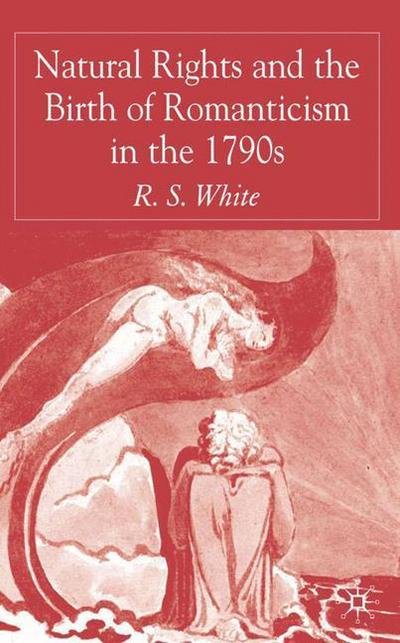 Cover for R. White · Natural Rights and the Birth of Romanticism in the 1790s (Hardcover bog) [2005 edition] (2005)