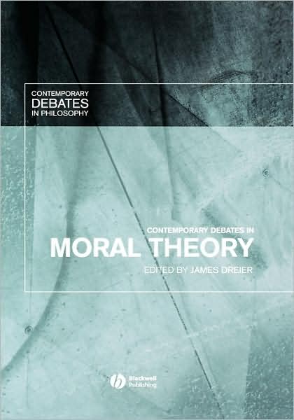 Cover for Dreier · Contemporary Debates in Moral Theory - Contemporary Debates in Philosophy (Innbunden bok) (2005)