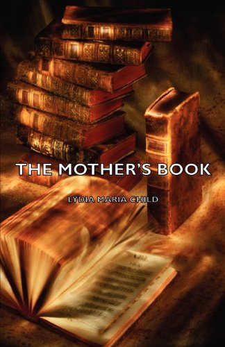 Cover for Lydia Maria Child · The Mother's Book (Paperback Book) (2006)