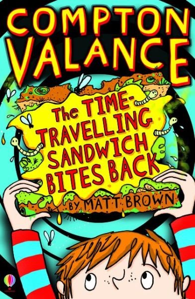 Compton Valance - The Time-travelling Sandwich Bites Back - Compton Valance - Matt Brown - Books - Usborne Publishing Ltd - 9781409567783 - October 1, 2014