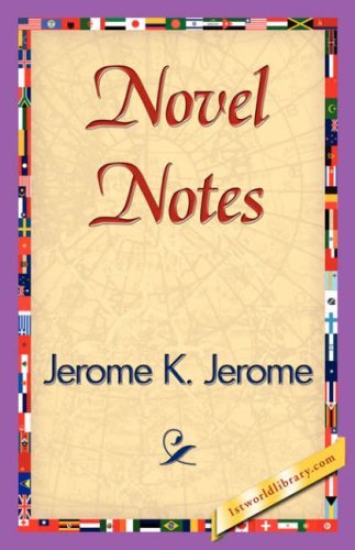 Novel Notes - Jerome K. Jerome - Books - 1st World Library - Literary Society - 9781421839783 - April 15, 2007