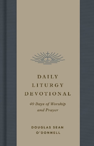 Cover for Douglas Sean O'Donnell · Daily Liturgy Devotional: 40 Days of Worship and Prayer (Gebundenes Buch) (2024)