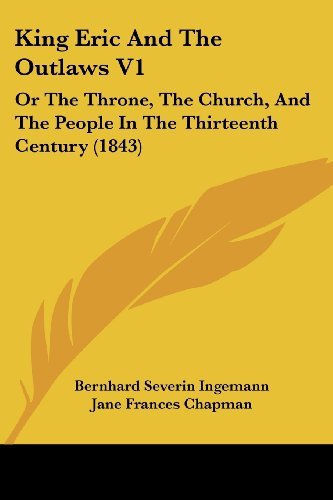 Cover for Bernhard Severin Ingemann · King Eric and the Outlaws V1: or the Throne, the Church, and the People in the Thirteenth Century (1843) (Paperback Book) (2008)