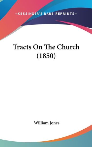 Cover for William Jones · Tracts on the Church (1850) (Hardcover Book) (2008)